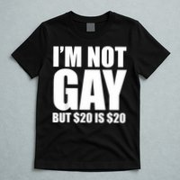 20 Bucks Is 20$ Humorous Bargain Funny Lgbt T-Shirt