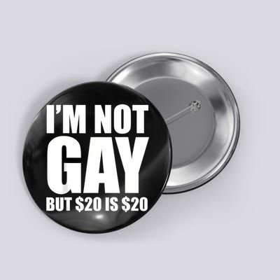 20 Bucks Is 20$ Humorous Bargain Funny Lgbt Button