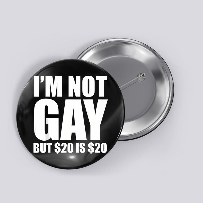 20 Bucks Is 20$ Humorous Bargain Funny Lgbt Button