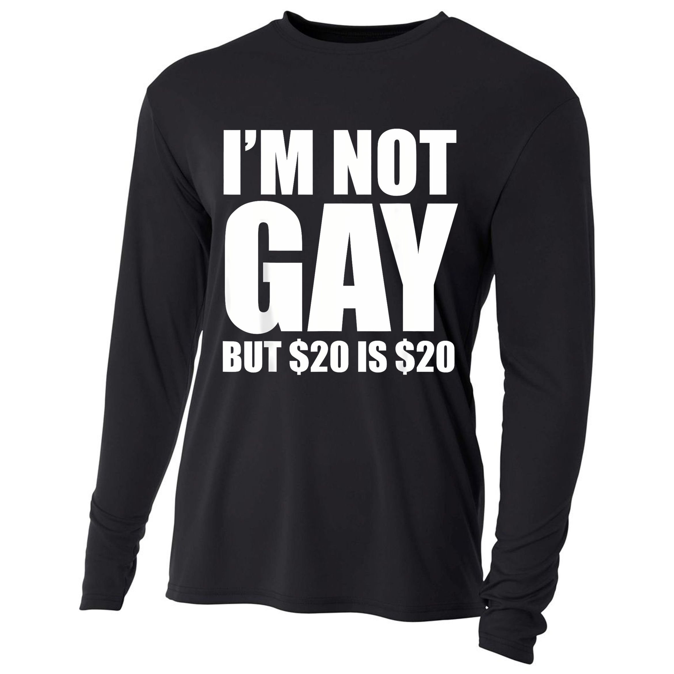 20 Bucks Is 20$ Humorous Bargain Funny Lgbt Cooling Performance Long Sleeve Crew