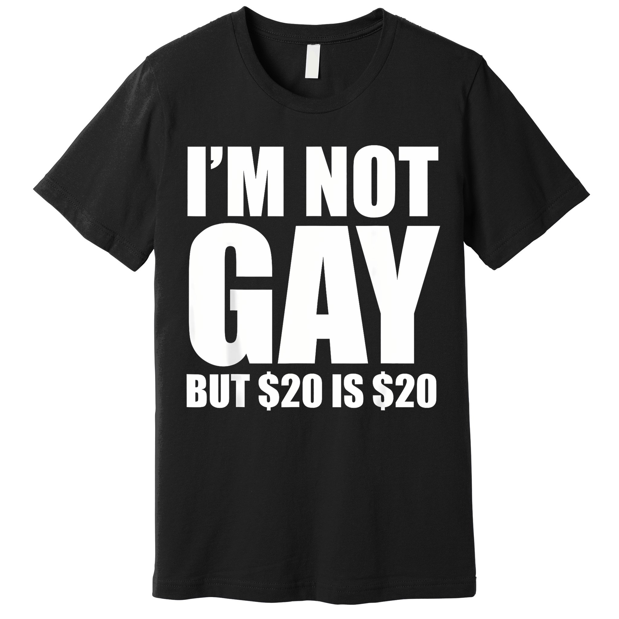 20 Bucks Is 20$ Humorous Bargain Funny Lgbt Premium T-Shirt