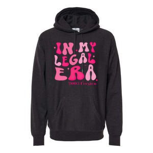 21st Birthday In My Legal Era Turning 21 Birthday Party Premium Hoodie