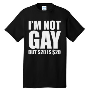 20 Bucks Is 20$ Humorous Bargain Funny Lgbt Tall T-Shirt