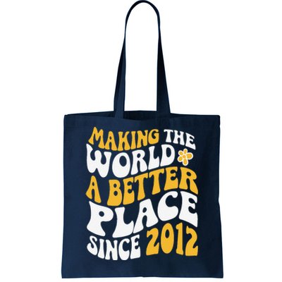 2012 Birthday Making The World A Better Place Since 2012 Tote Bag