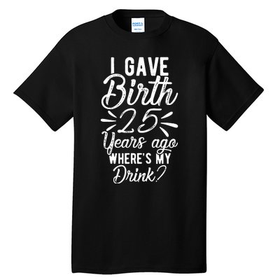 25th Birthday Mom Of 25 Year Old Son Daughter Birthday Tall T-Shirt