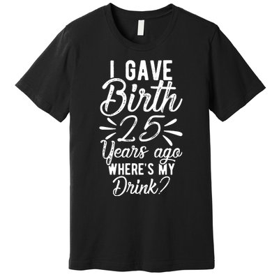 25th Birthday Mom Of 25 Year Old Son Daughter Birthday Premium T-Shirt