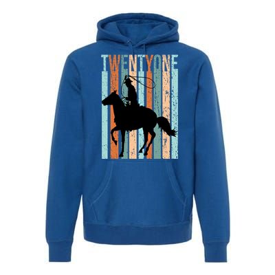 21st Birthday Retro Rodeo Horse Lovers Cow Rider Funny Gift Premium Hoodie