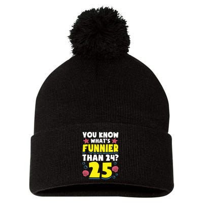 25th Birthday WhatS Funnier Than 24 ItS 25 Years Old Pom Pom 12in Knit Beanie