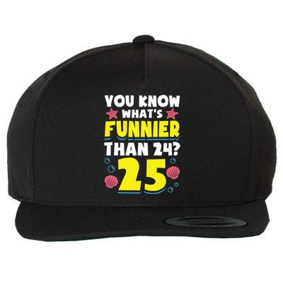 25th Birthday WhatS Funnier Than 24 ItS 25 Years Old Wool Snapback Cap