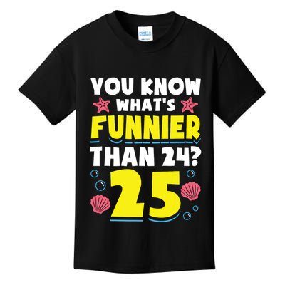 25th Birthday WhatS Funnier Than 24 ItS 25 Years Old Kids T-Shirt