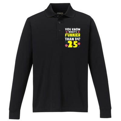 25th Birthday WhatS Funnier Than 24 ItS 25 Years Old Performance Long Sleeve Polo