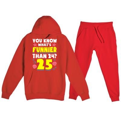 25th Birthday WhatS Funnier Than 24 ItS 25 Years Old Premium Hooded Sweatsuit Set