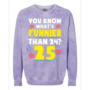 25th Birthday WhatS Funnier Than 24 ItS 25 Years Old Colorblast Crewneck Sweatshirt