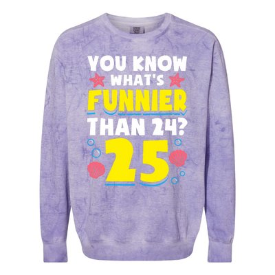 25th Birthday WhatS Funnier Than 24 ItS 25 Years Old Colorblast Crewneck Sweatshirt