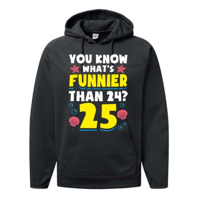 25th Birthday WhatS Funnier Than 24 ItS 25 Years Old Performance Fleece Hoodie