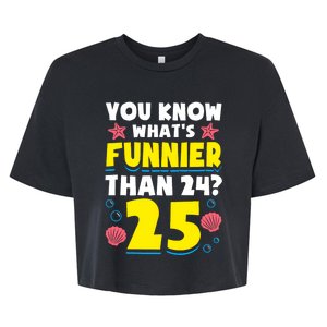 25th Birthday WhatS Funnier Than 24 ItS 25 Years Old Bella+Canvas Jersey Crop Tee