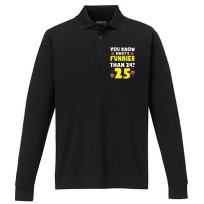 25th Birthday WhatS Funnier Than 24 ItS 25 Years Old Performance Long Sleeve Polo