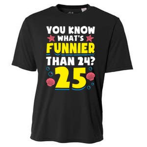 25th Birthday WhatS Funnier Than 24 ItS 25 Years Old Cooling Performance Crew T-Shirt