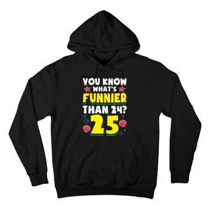 25th Birthday WhatS Funnier Than 24 ItS 25 Years Old Hoodie