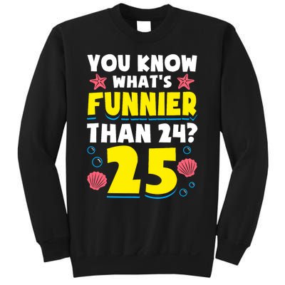 25th Birthday WhatS Funnier Than 24 ItS 25 Years Old Sweatshirt