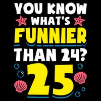 25th Birthday WhatS Funnier Than 24 ItS 25 Years Old Tall T-Shirt