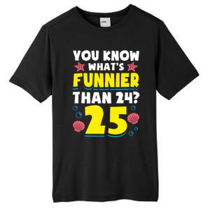 25th Birthday WhatS Funnier Than 24 ItS 25 Years Old Tall Fusion ChromaSoft Performance T-Shirt