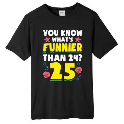 25th Birthday WhatS Funnier Than 24 ItS 25 Years Old Tall Fusion ChromaSoft Performance T-Shirt