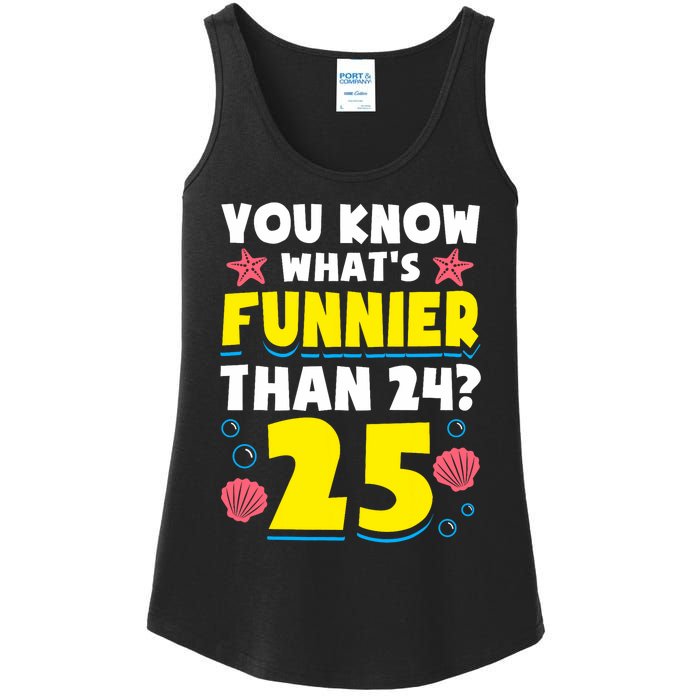 25th Birthday WhatS Funnier Than 24 ItS 25 Years Old Ladies Essential Tank