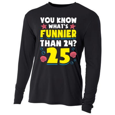 25th Birthday WhatS Funnier Than 24 ItS 25 Years Old Cooling Performance Long Sleeve Crew