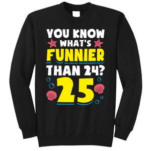 25th Birthday WhatS Funnier Than 24 ItS 25 Years Old Tall Sweatshirt