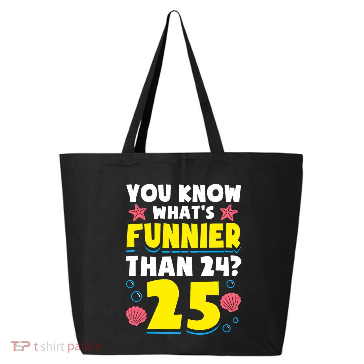 25th Birthday WhatS Funnier Than 24 ItS 25 Years Old 25L Jumbo Tote