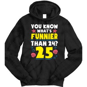 25th Birthday WhatS Funnier Than 24 ItS 25 Years Old Tie Dye Hoodie