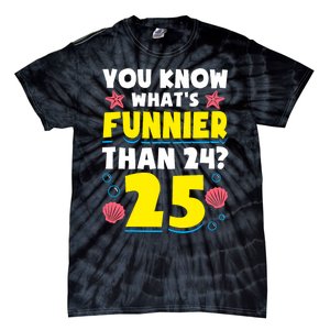 25th Birthday WhatS Funnier Than 24 ItS 25 Years Old Tie-Dye T-Shirt