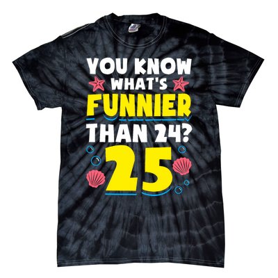 25th Birthday WhatS Funnier Than 24 ItS 25 Years Old Tie-Dye T-Shirt