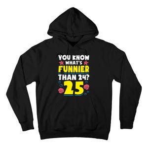 25th Birthday WhatS Funnier Than 24 ItS 25 Years Old Tall Hoodie