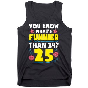 25th Birthday WhatS Funnier Than 24 ItS 25 Years Old Tank Top