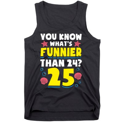 25th Birthday WhatS Funnier Than 24 ItS 25 Years Old Tank Top