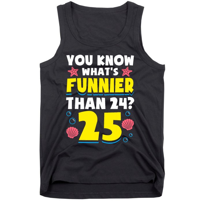 25th Birthday WhatS Funnier Than 24 ItS 25 Years Old Tank Top