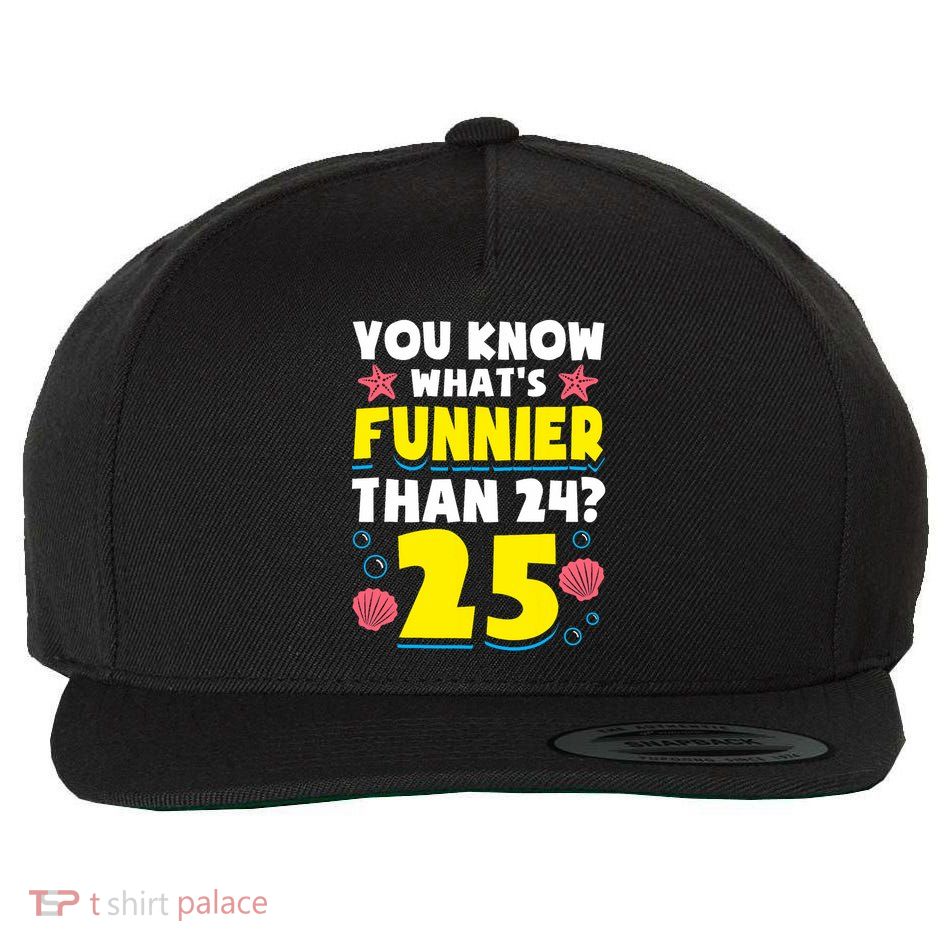 25th Birthday WhatS Funnier Than 24 ItS 25 Years Old Wool Snapback Cap