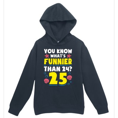 25th Birthday WhatS Funnier Than 24 ItS 25 Years Old Urban Pullover Hoodie