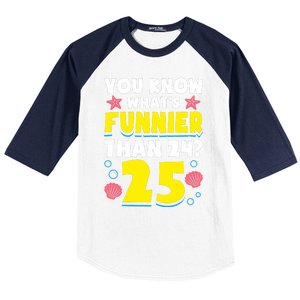 25th Birthday WhatS Funnier Than 24 ItS 25 Years Old Baseball Sleeve Shirt