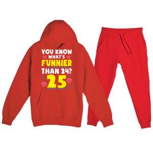 25th Birthday WhatS Funnier Than 24 ItS 25 Years Old Premium Hooded Sweatsuit Set