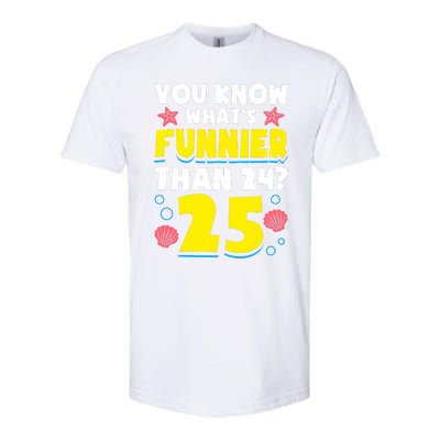 25th Birthday WhatS Funnier Than 24 ItS 25 Years Old Softstyle CVC T-Shirt