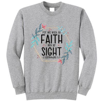 2 Corinthians 5:7 For We Walk By Faith Not By Sight Tall Sweatshirt