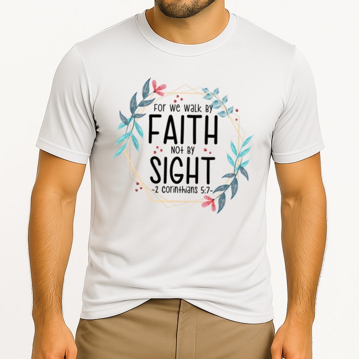 2 Corinthians 5:7 For We Walk By Faith Not By Sight Performance Shirt