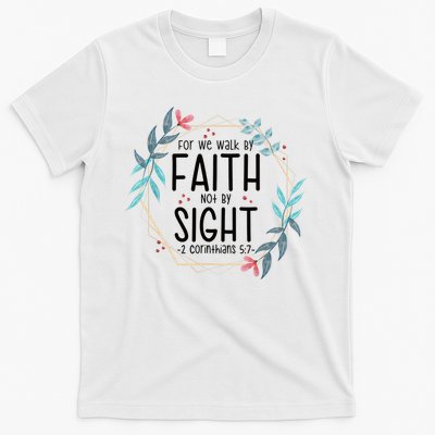 2 Corinthians 5:7 For We Walk By Faith Not By Sight T-Shirt