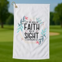 2 Corinthians 5:7 For We Walk By Faith Not By Sight Golf Towel
