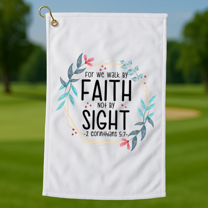 2 Corinthians 5:7 For We Walk By Faith Not By Sight Golf Towel