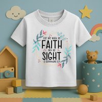 2 Corinthians 5:7 For We Walk By Faith Not By Sight Toddler T-Shirt