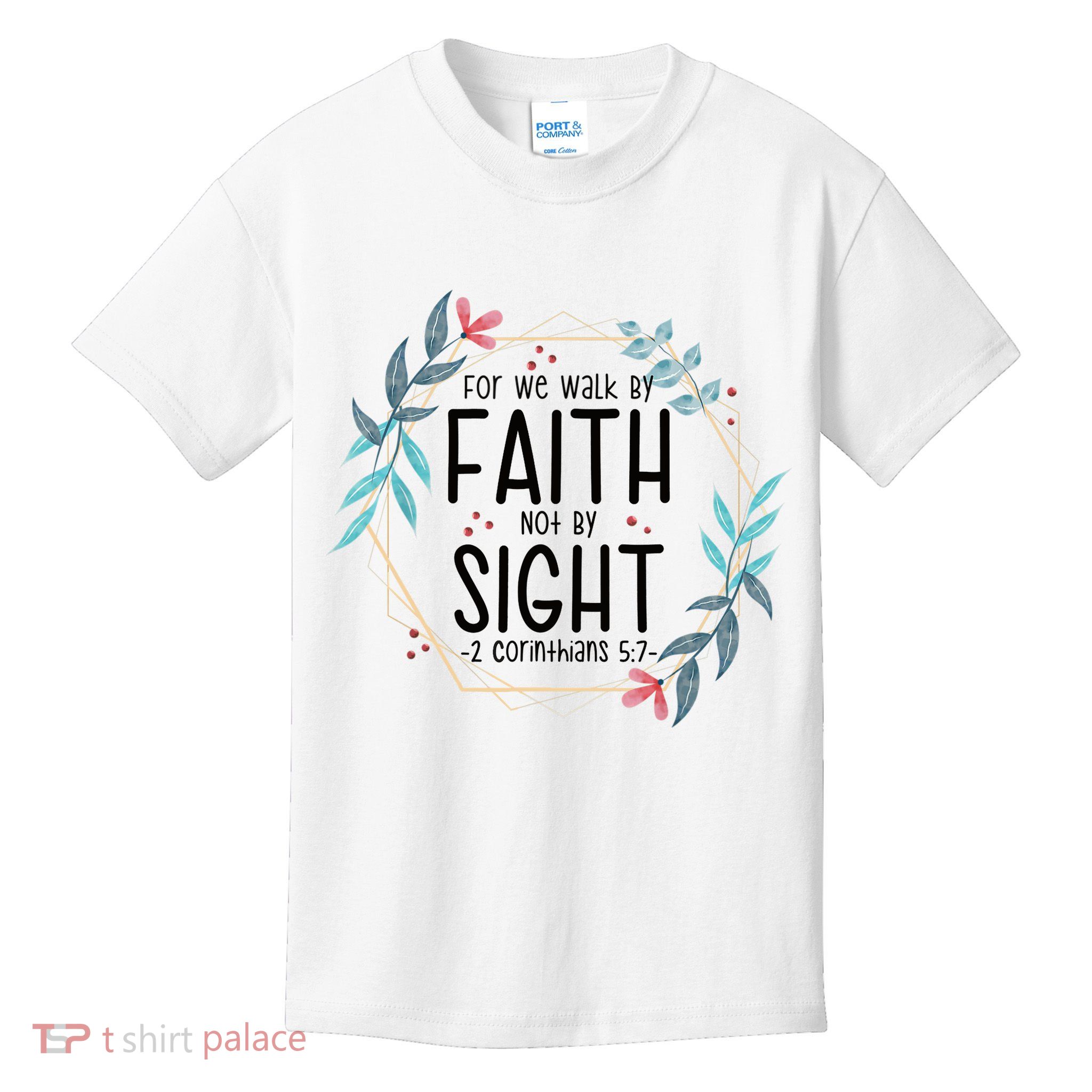 2 Corinthians 5:7 For We Walk By Faith Not By Sight Kids T-Shirt